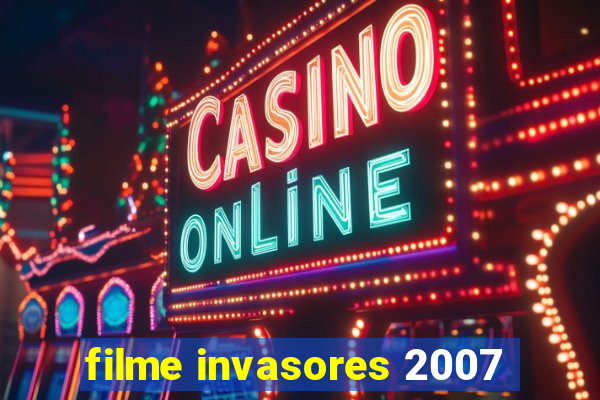 filme invasores 2007